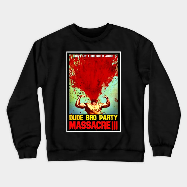 Dude Bro Party Massacre III - Bro Explosion Shirt Crewneck Sweatshirt by 5SecondFilms